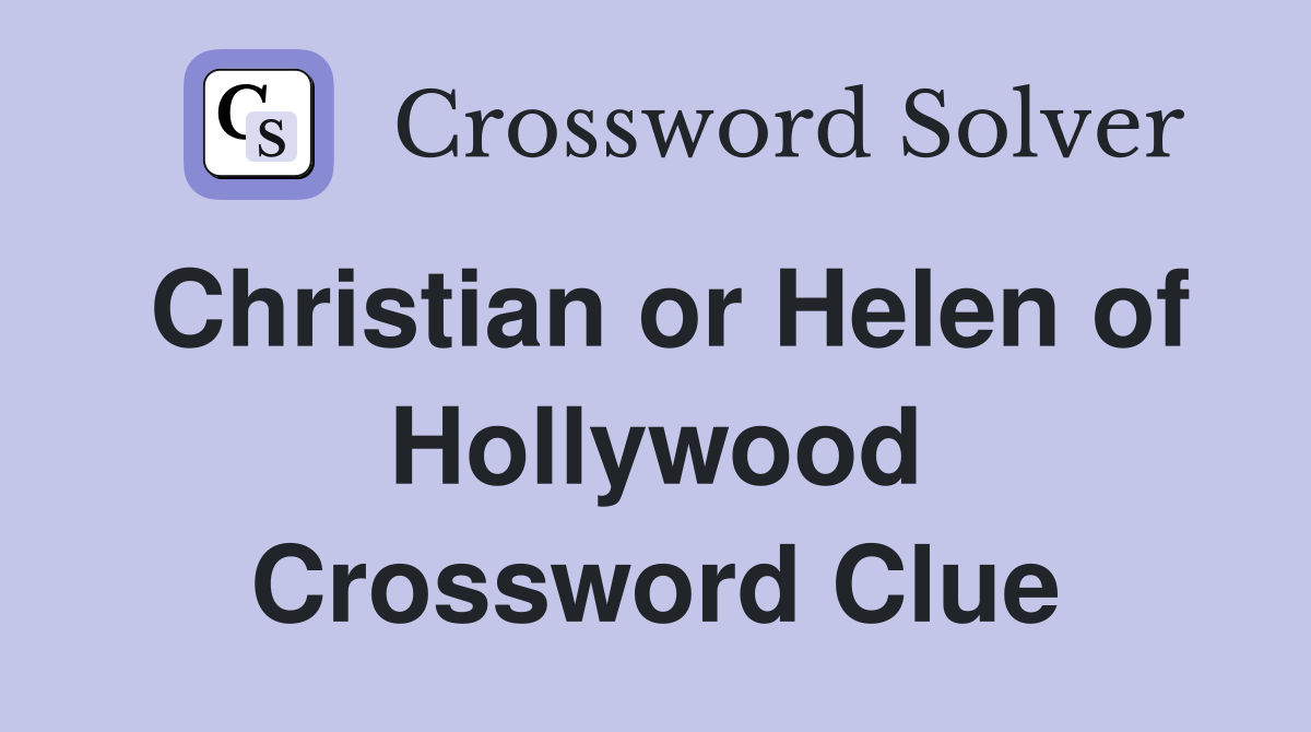 Christian or Helen of Hollywood Crossword Clue