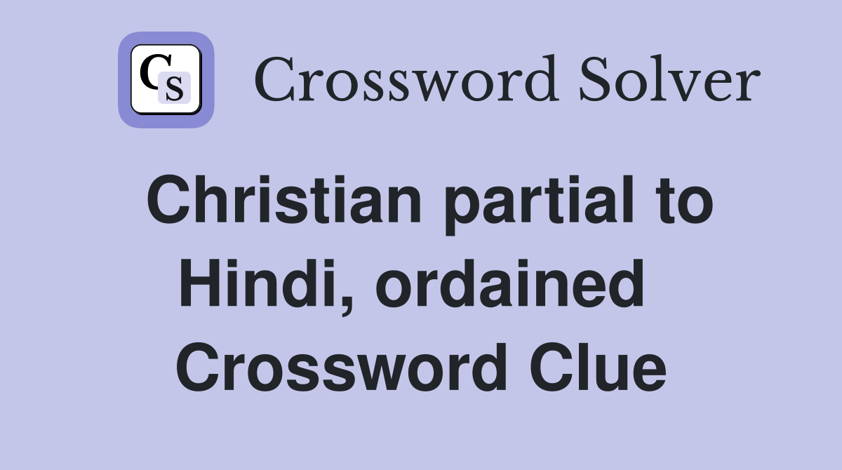 Christian partial to Hindi, ordained  Crossword Clue