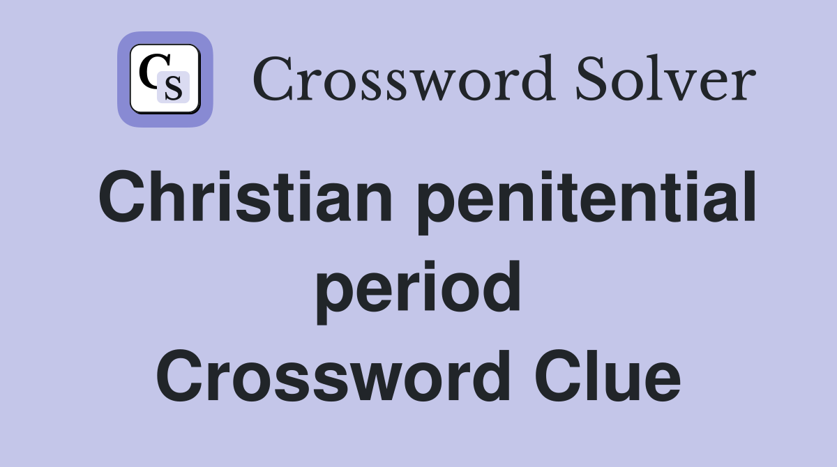 Christian penitential period Crossword Clue