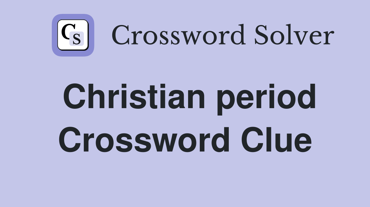Christian period Crossword Clue