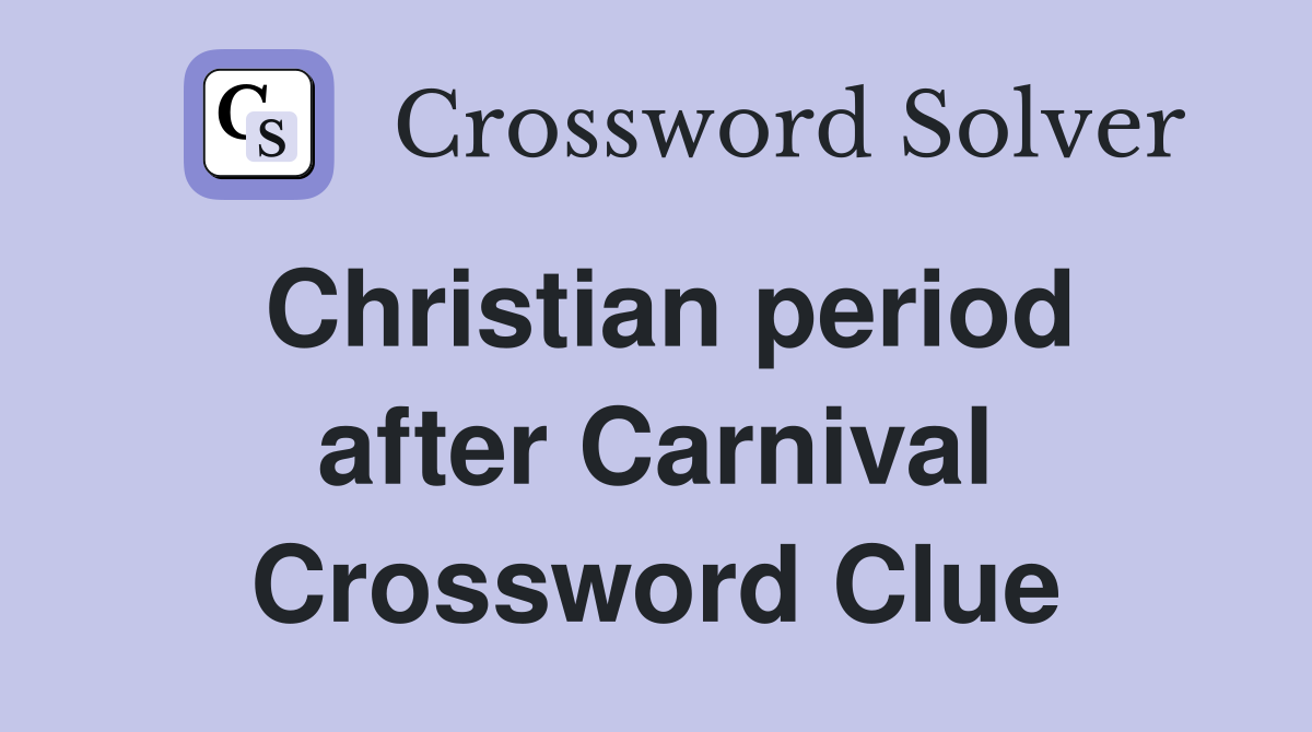 Christian period after Carnival Crossword Clue
