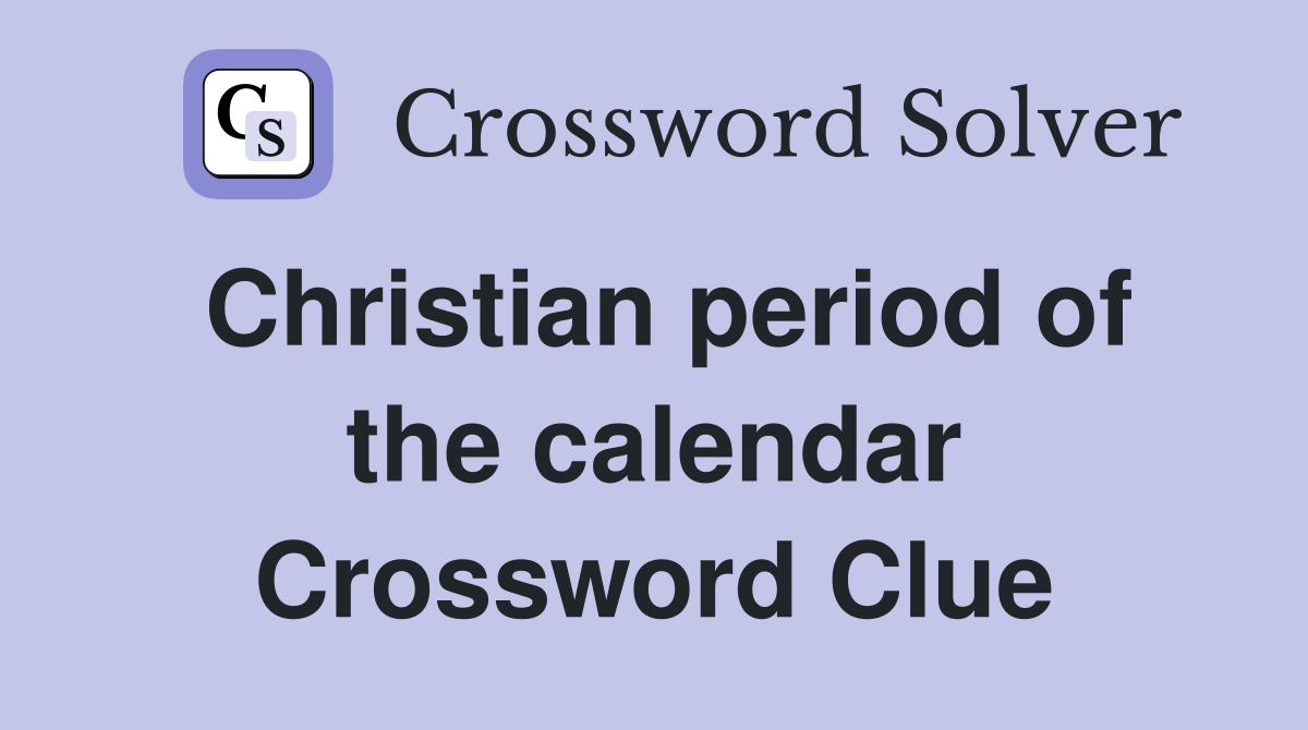 Christian period of the calendar Crossword Clue