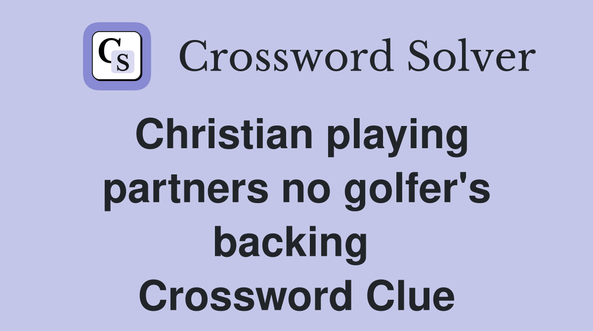 Christian playing partners no golfer's backing  Crossword Clue