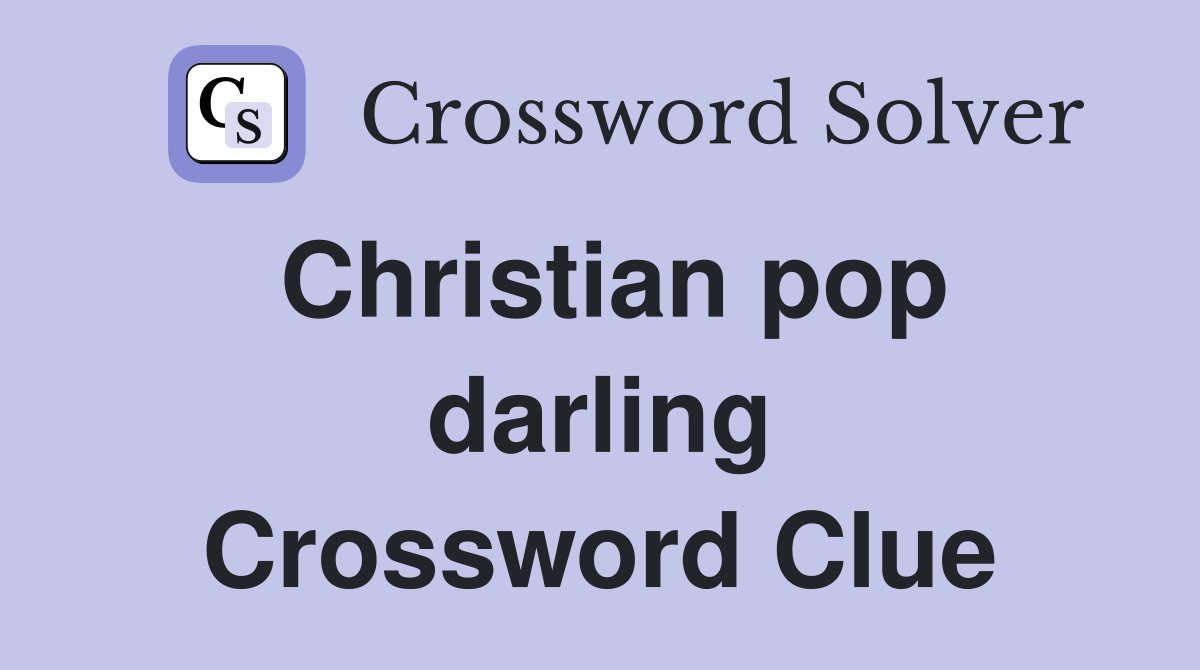 Christian pop darling Crossword Clue