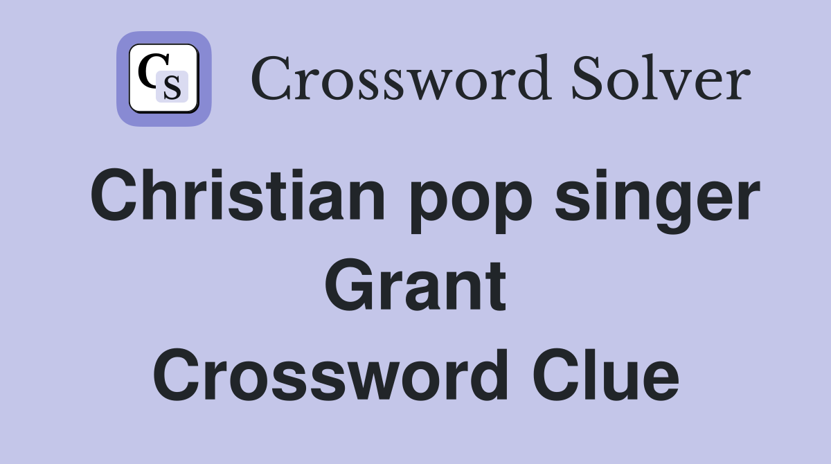 Christian pop singer Grant Crossword Clue