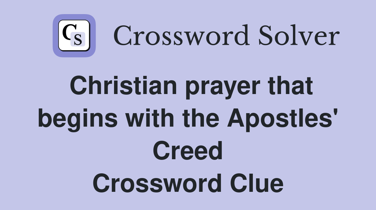 Christian prayer that begins with the Apostles' Creed Crossword Clue