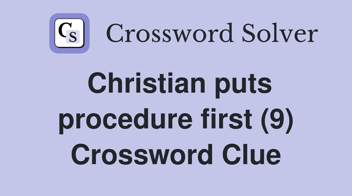 Christian puts procedure first (9) Crossword Clue