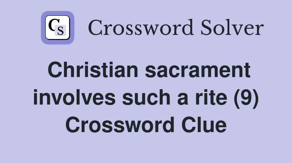 Christian sacrament involves such a rite (9) Crossword Clue