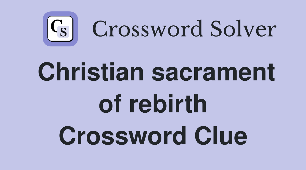 Christian sacrament of rebirth Crossword Clue