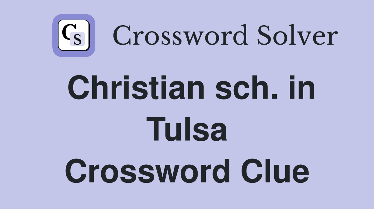 Christian sch. in Tulsa Crossword Clue