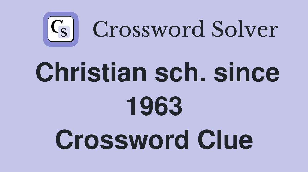 Christian sch. since 1963 Crossword Clue