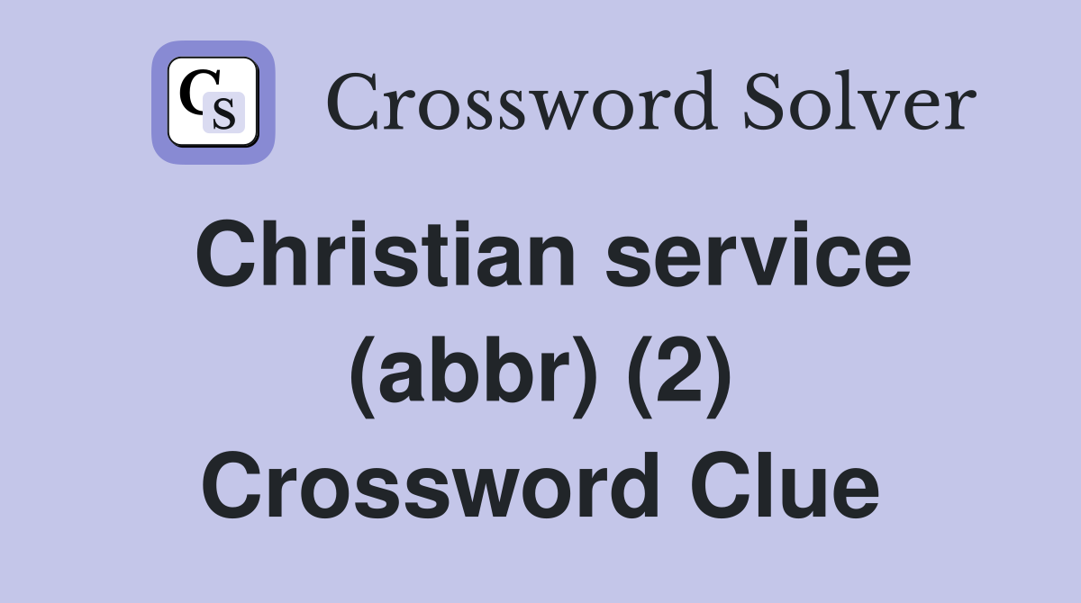 Christian service (abbr) (2) Crossword Clue