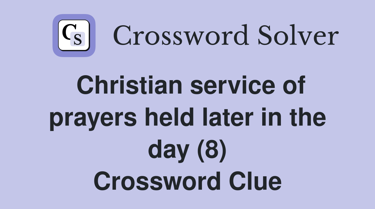 Christian service of prayers held later in the day (8) Crossword Clue