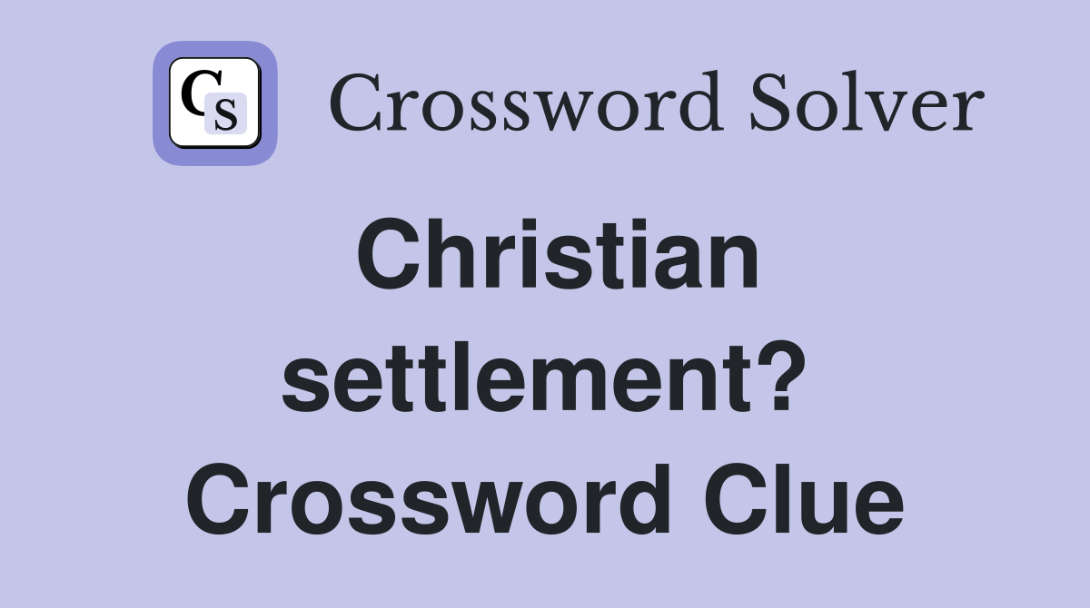 Christian settlement? Crossword Clue