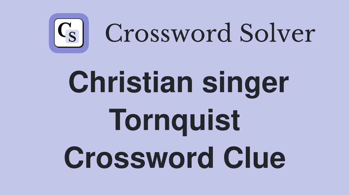 Christian singer Tornquist Crossword Clue