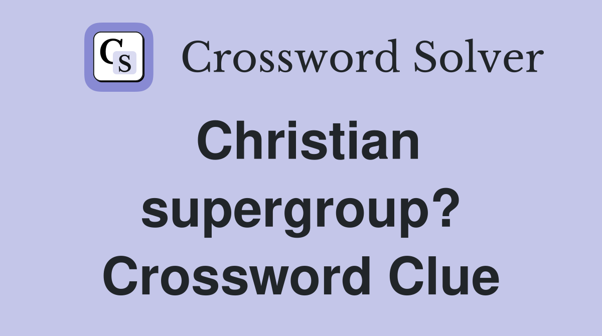 Christian supergroup? Crossword Clue