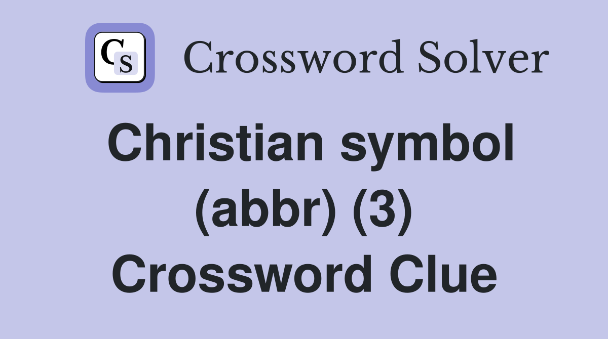 Christian symbol (abbr) (3) Crossword Clue