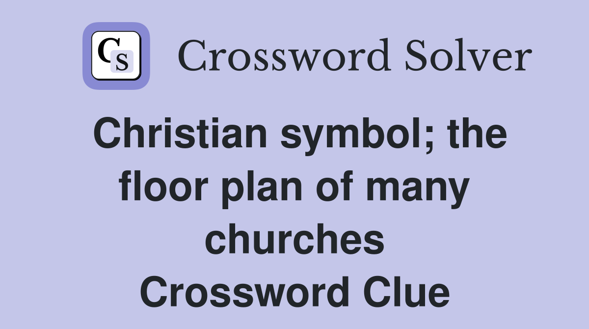 Christian symbol; the floor plan of many churches Crossword Clue