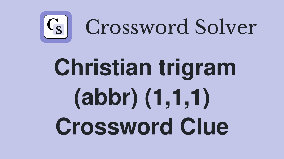 Christian trigram (abbr) (1,1,1) Crossword Clue