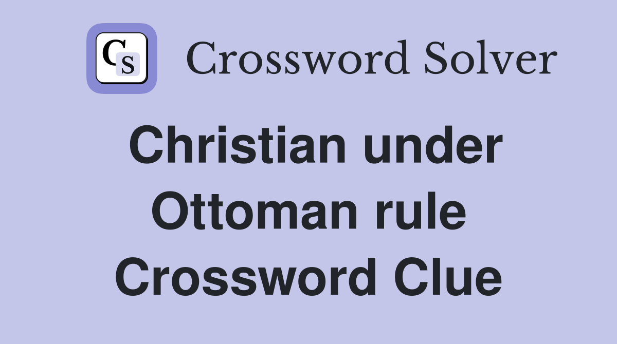 Christian under Ottoman rule Crossword Clue