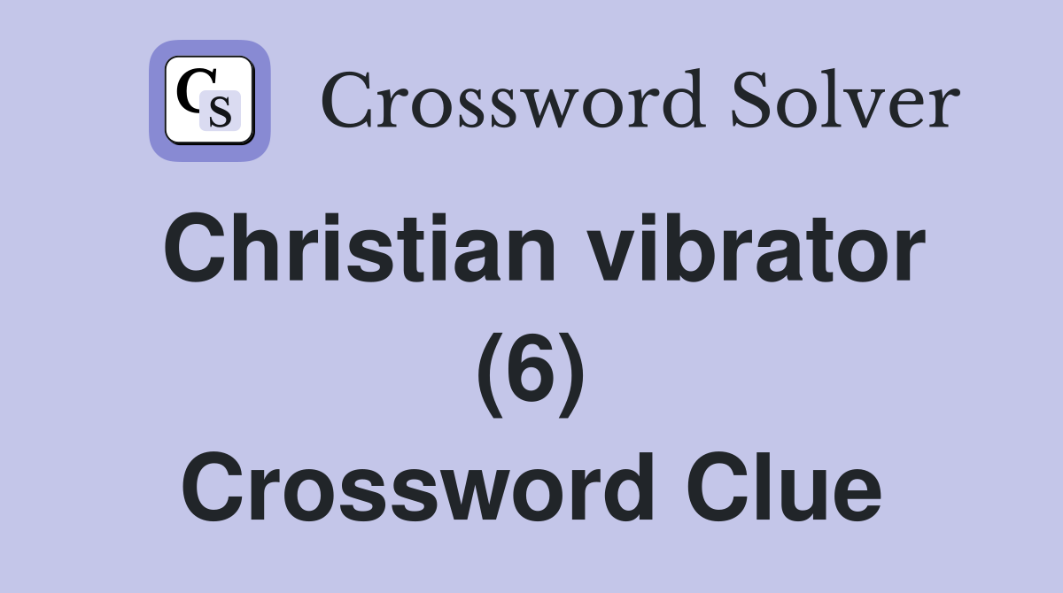Christian vibrator (6) Crossword Clue
