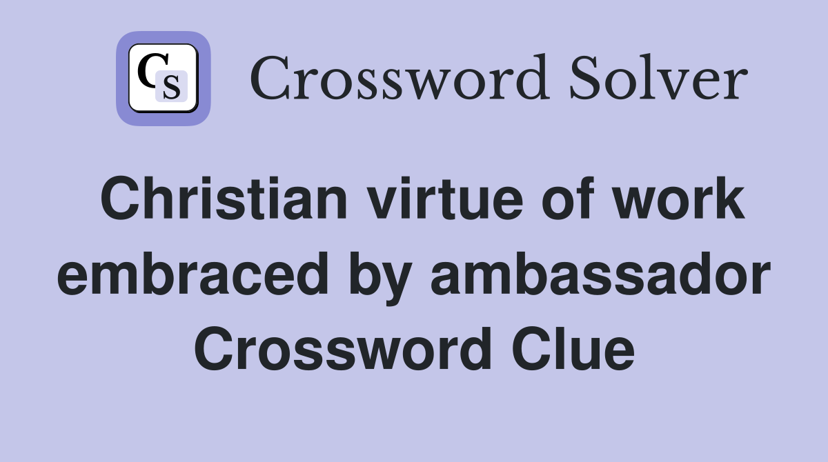 Christian virtue of work embraced by ambassador Crossword Clue