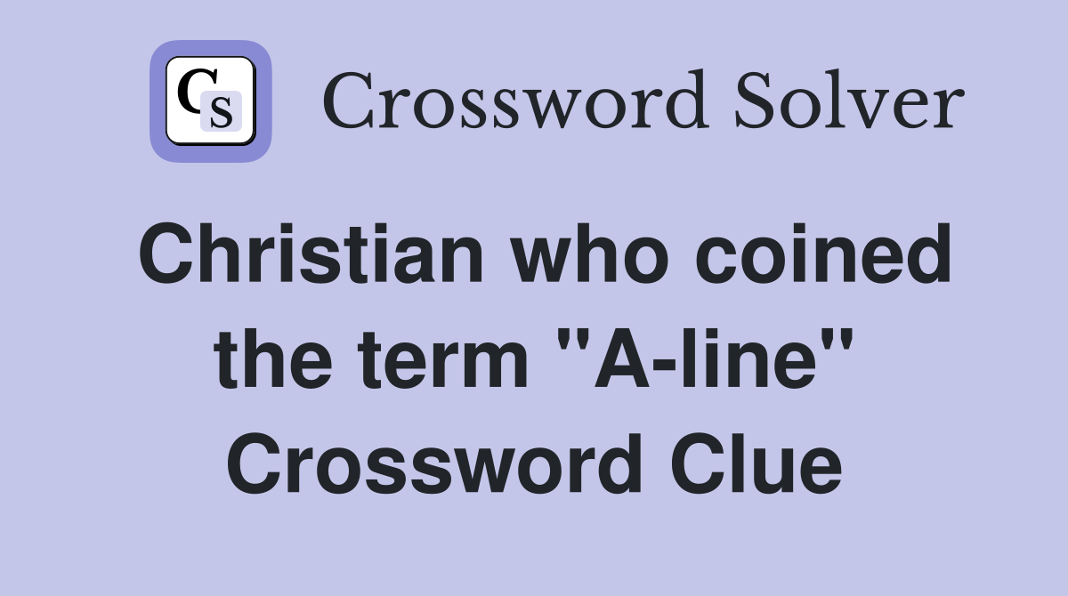 Christian who coined the term "A-line" Crossword Clue
