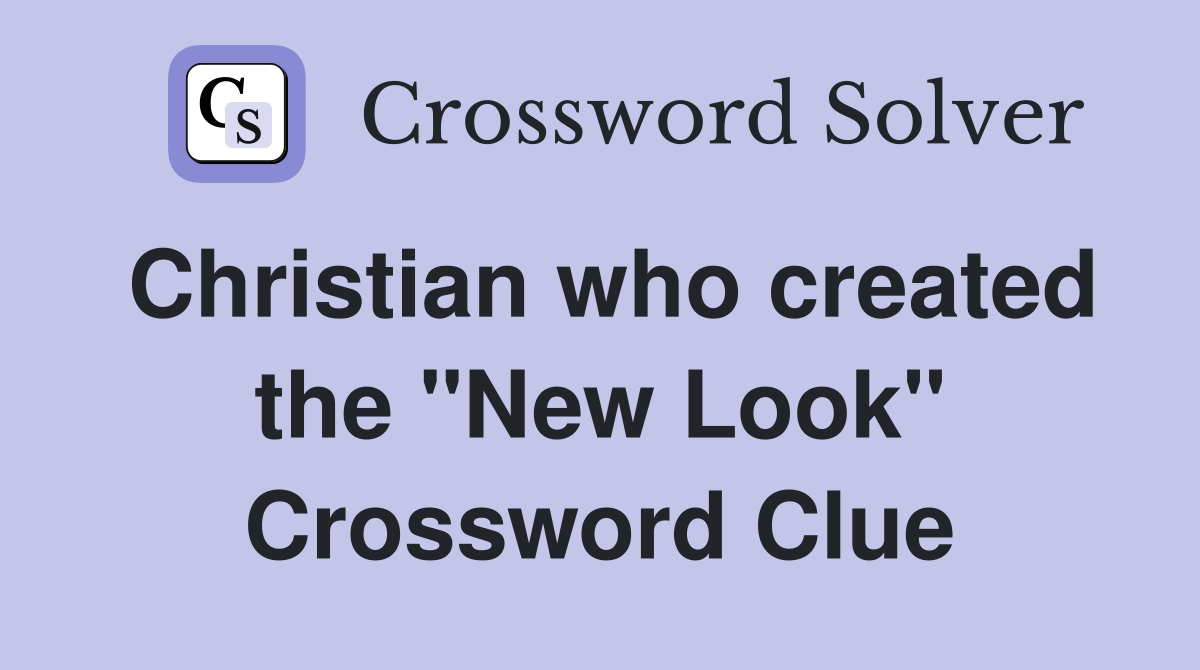 Christian who created the "New Look" Crossword Clue