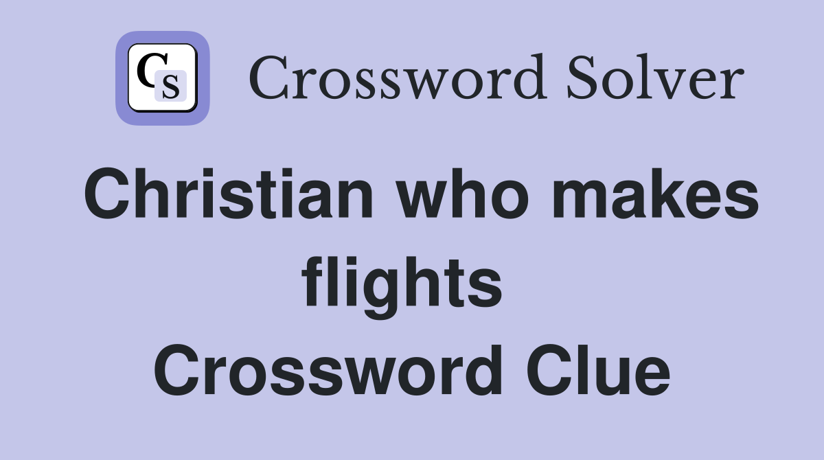 Christian who makes flights  Crossword Clue