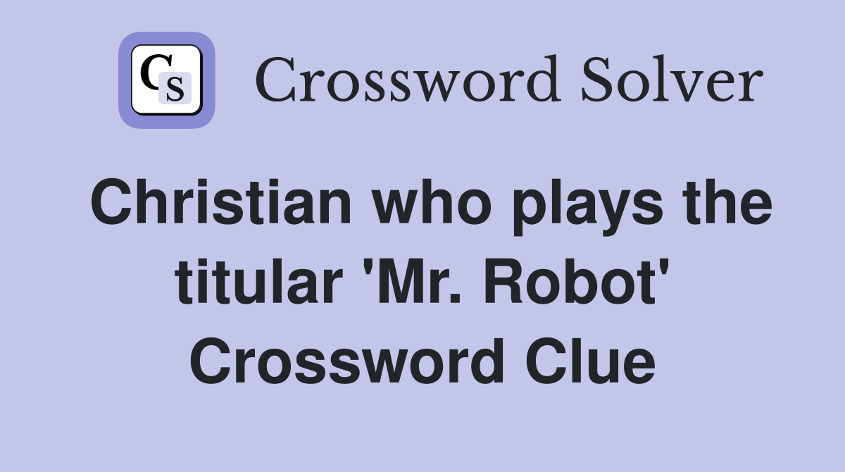 Christian who plays the titular 'Mr. Robot' Crossword Clue
