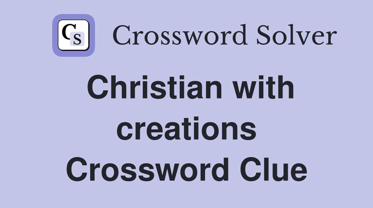 Christian with creations Crossword Clue