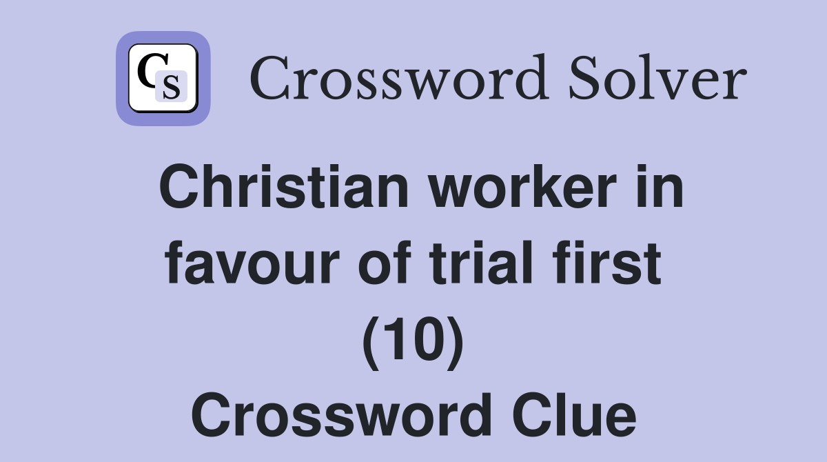 Christian worker in favour of trial first (10) Crossword Clue