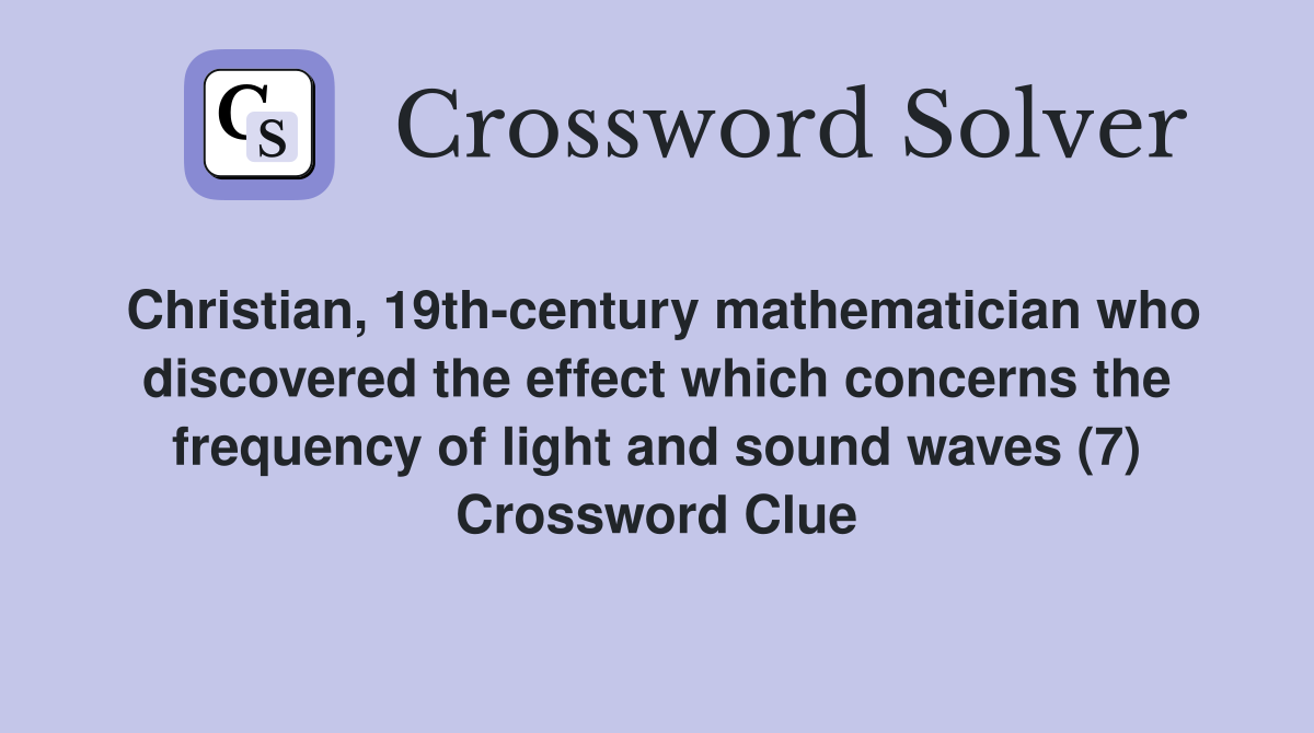 Christian, 19th-century mathematician who discovered the effect which concerns the frequency of light and sound waves (7) Crossword Clue