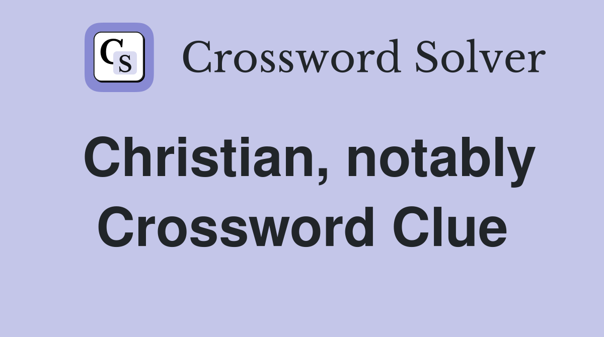 Christian, notably Crossword Clue