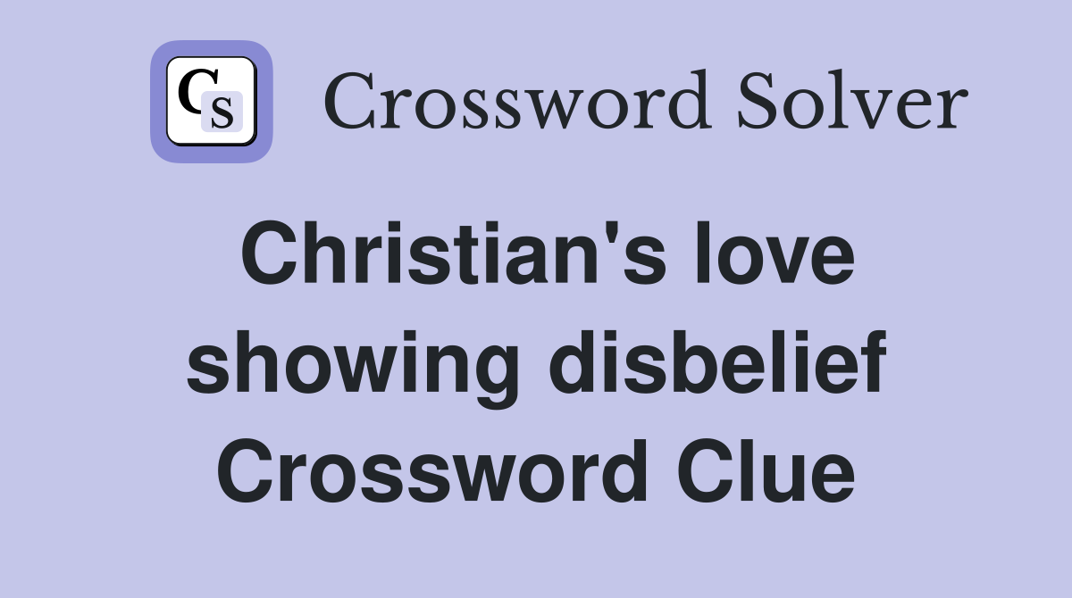 Christian's love showing disbelief Crossword Clue