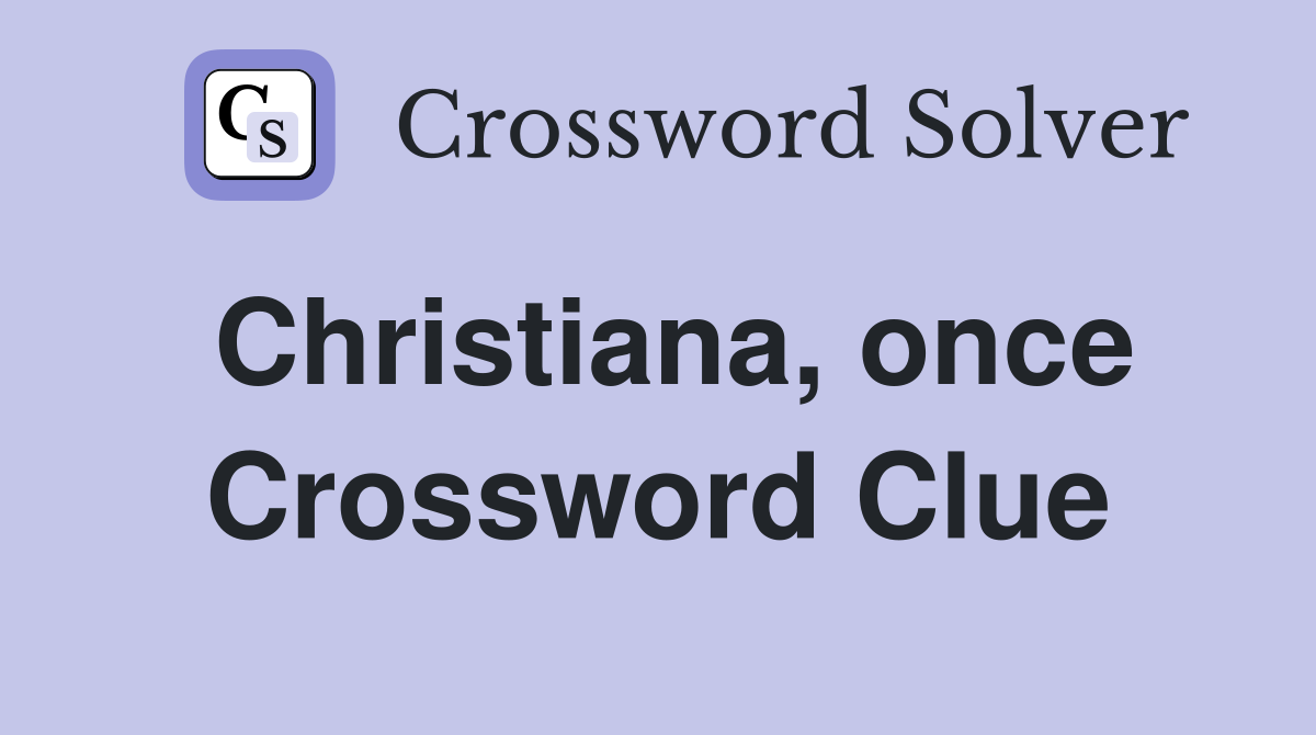 Christiana, once Crossword Clue