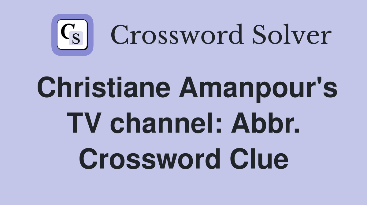 Christiane Amanpour's TV channel: Abbr. Crossword Clue