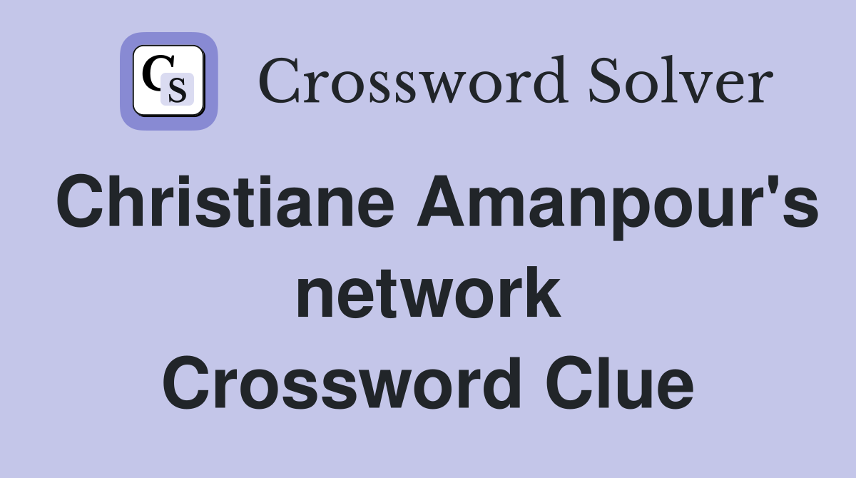 Christiane Amanpour's network Crossword Clue