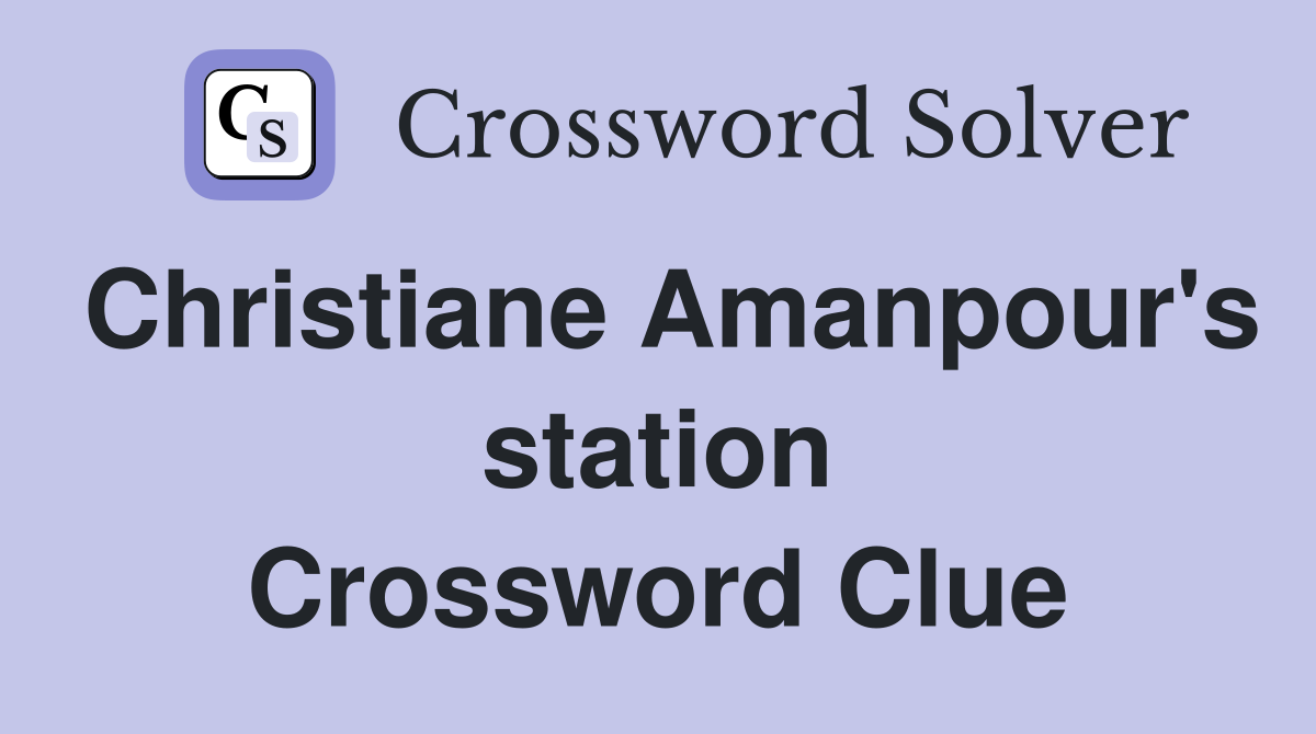 Christiane Amanpour's station Crossword Clue