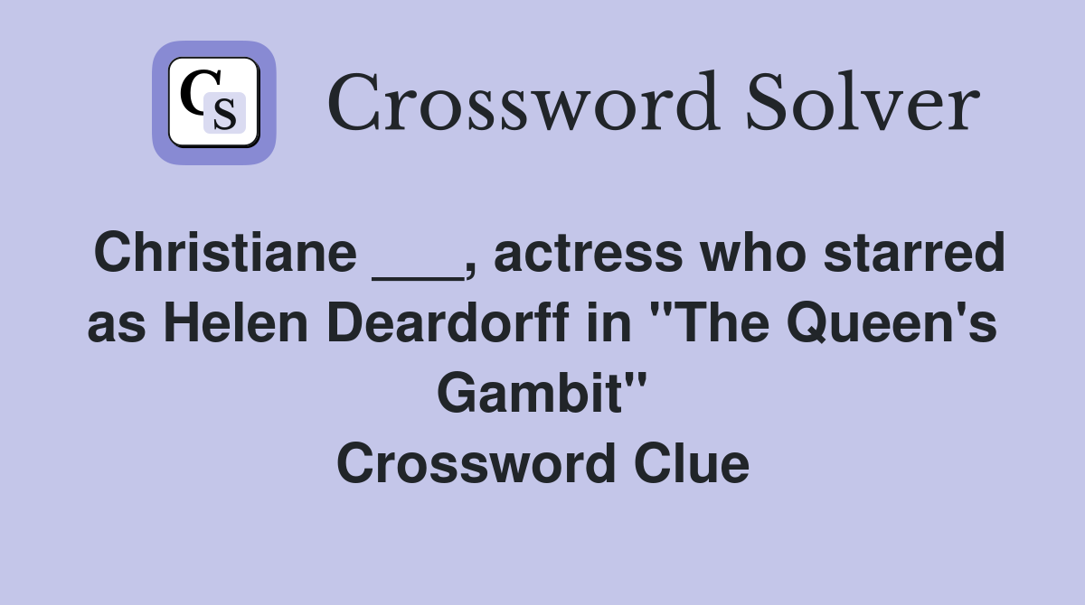 Christiane ___, actress who starred as Helen Deardorff in "The Queen's Gambit" Crossword Clue