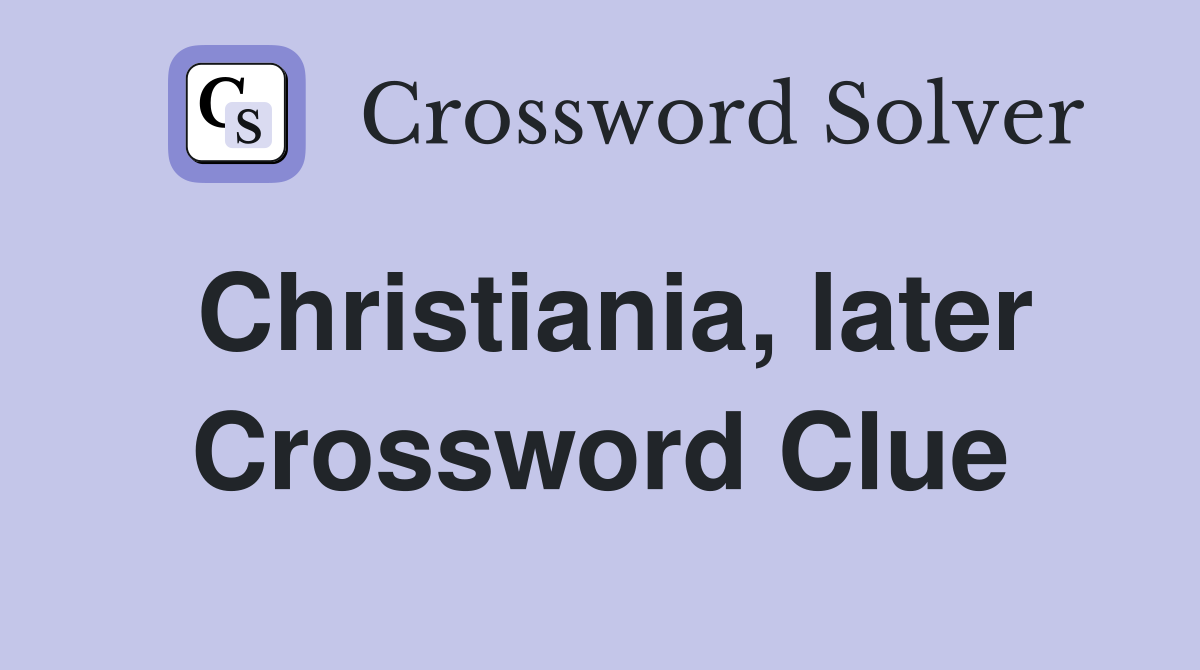 Christiania, later Crossword Clue