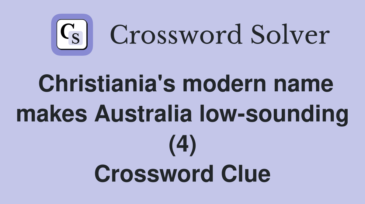 Christiania's modern name makes Australia low-sounding (4) Crossword Clue
