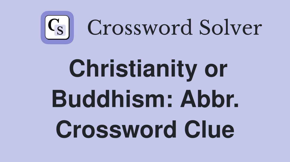 Christianity or Buddhism: Abbr. Crossword Clue