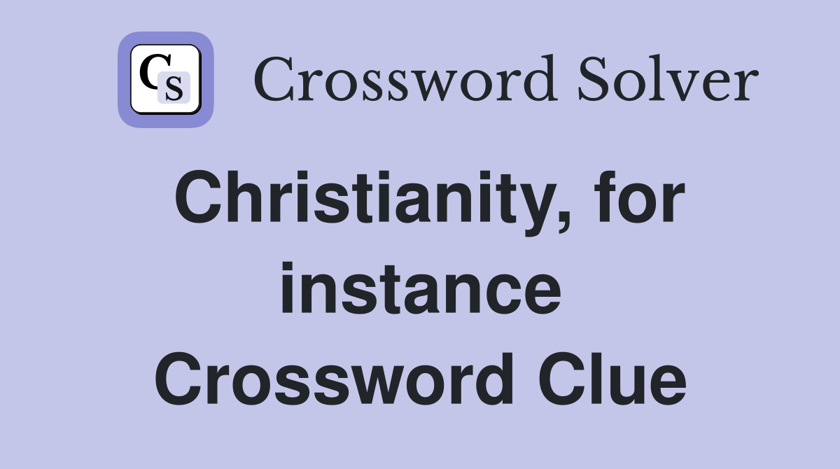 Christianity, for instance Crossword Clue