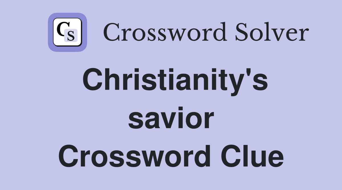 Christianity's savior Crossword Clue