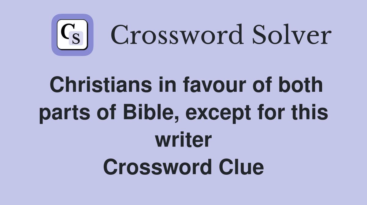 Christians in favour of both parts of Bible, except for this writer Crossword Clue