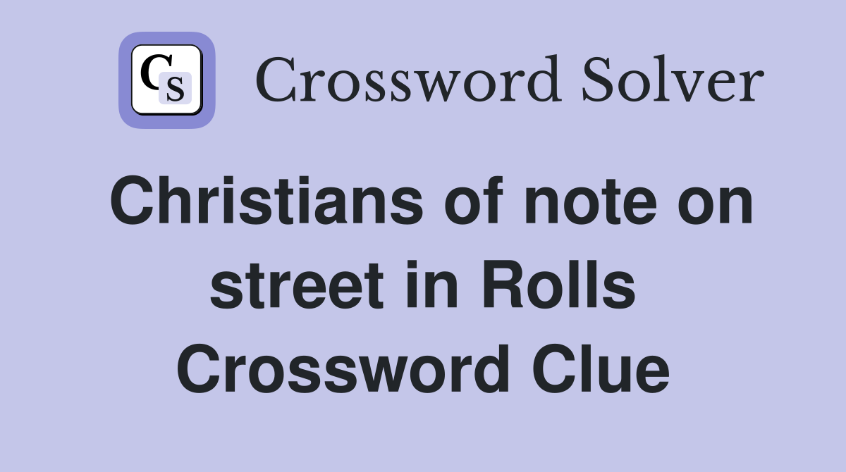 Christians of note on street in Rolls Crossword Clue
