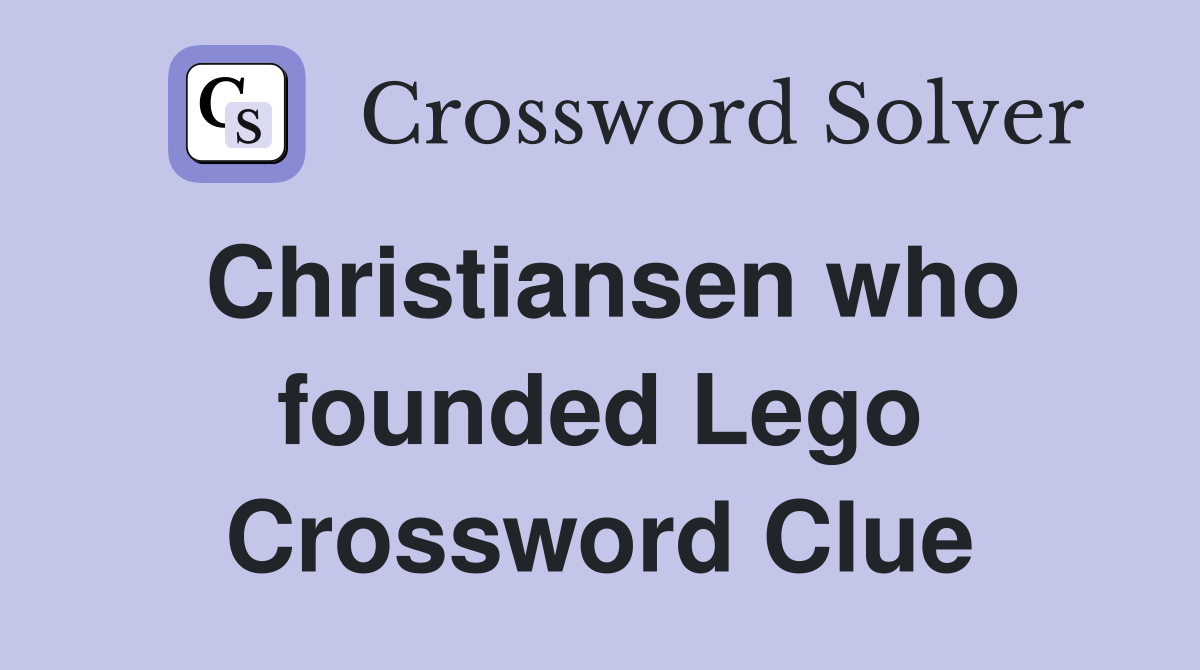 Christiansen who founded Lego Crossword Clue