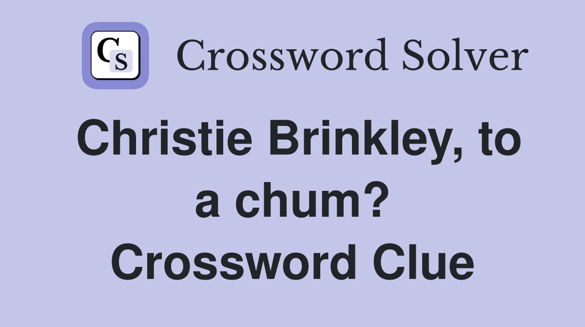 Christie Brinkley, to a chum? Crossword Clue