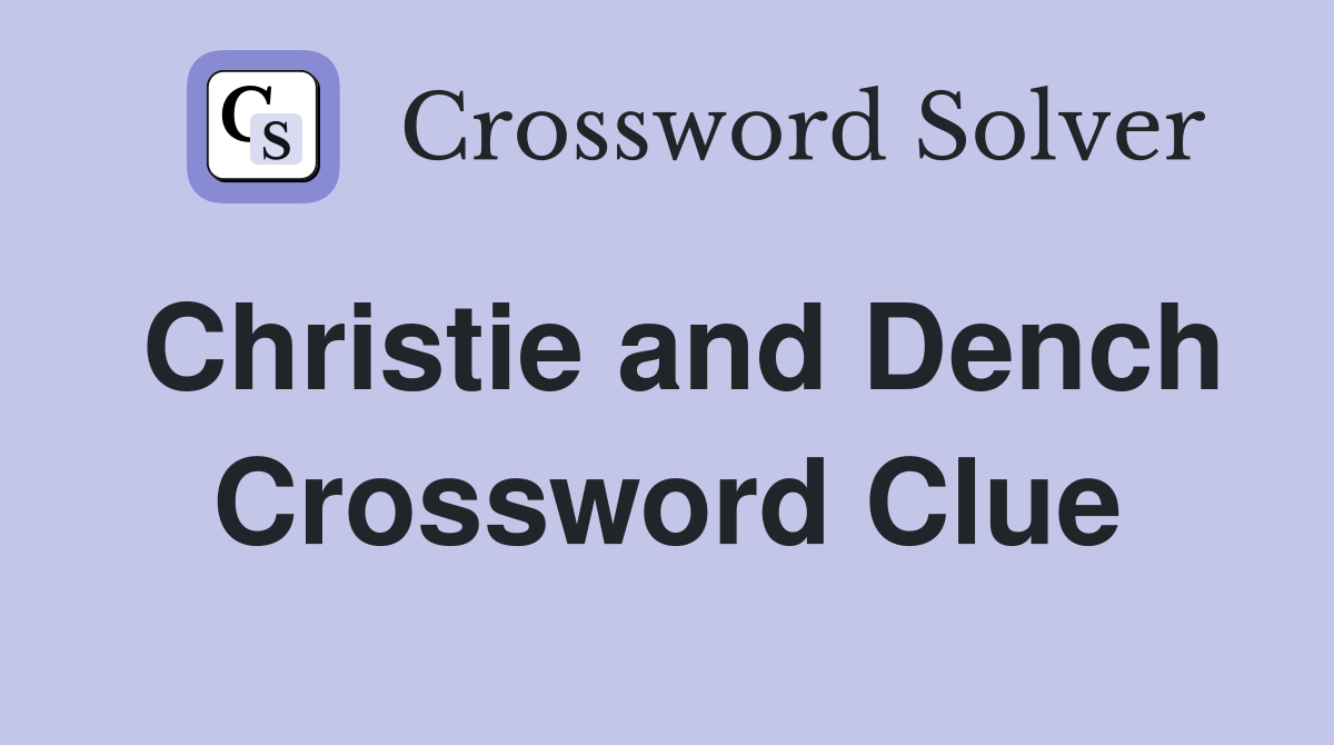 Christie and Dench Crossword Clue